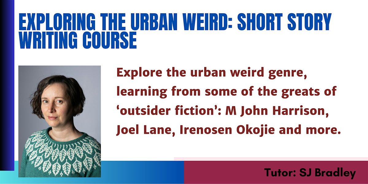 Short Fiction Course: Writing the Urban Weird with SJ Bradley