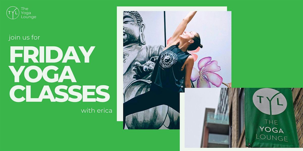 Friday Yoga Classes with Erica at The Yoga Lounge