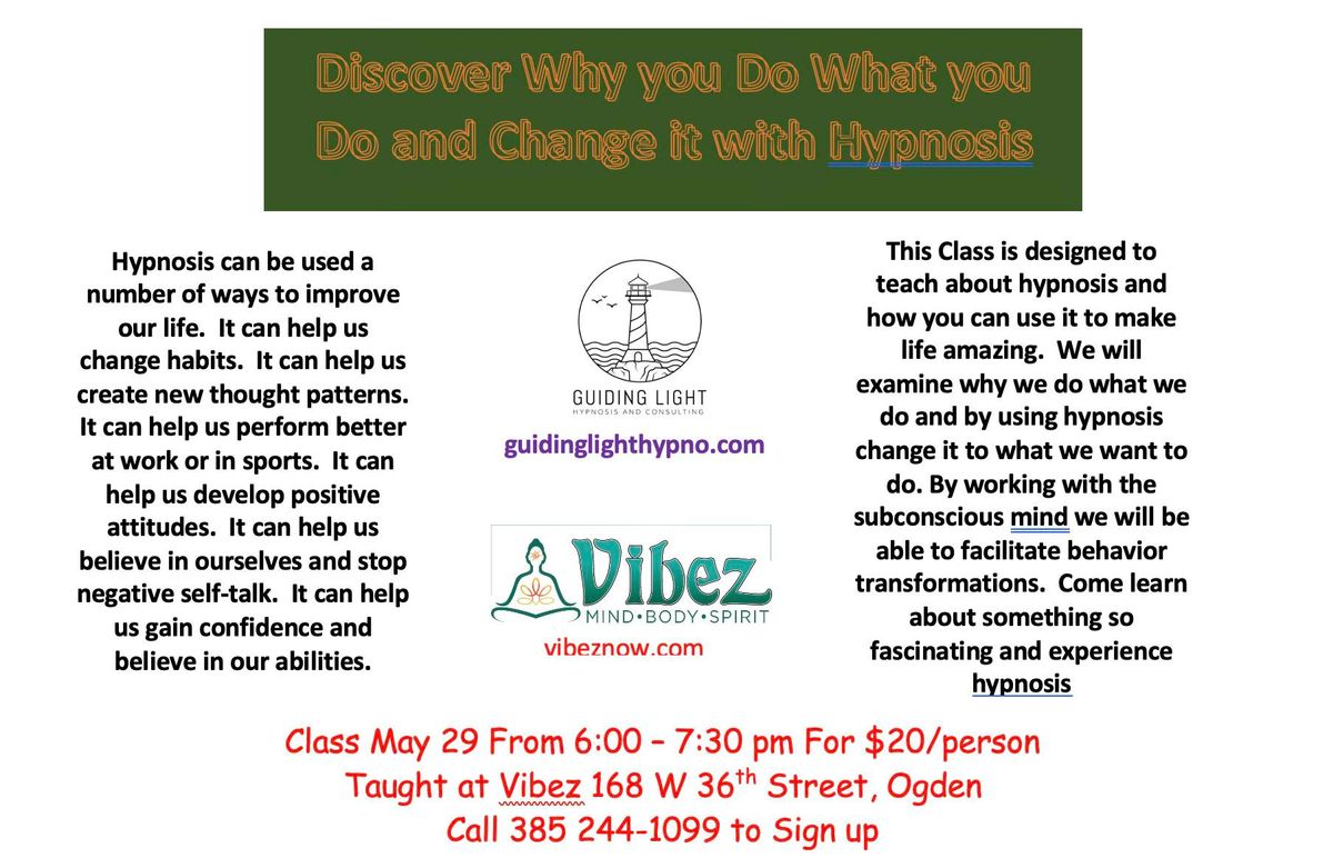 Discover Why you Do What you Do and Change it with Hypnosis - Class and Experience 