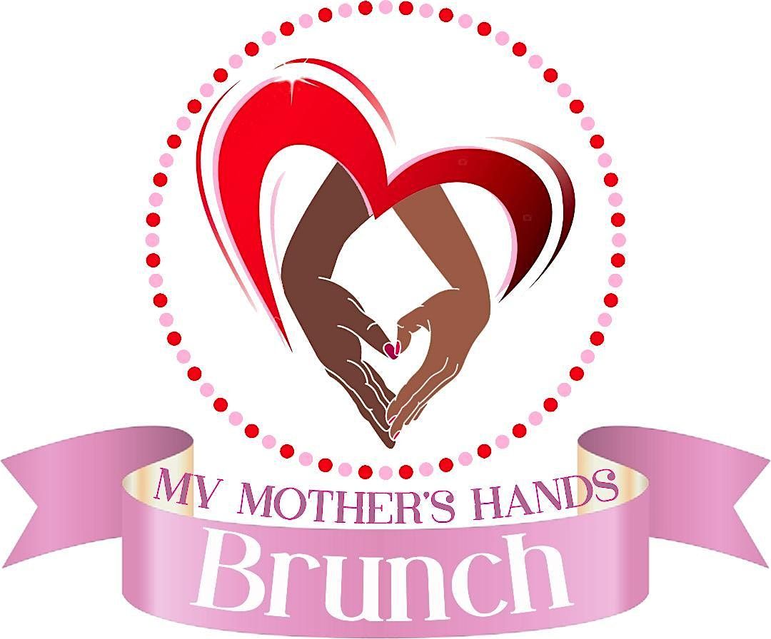 My Mother's Hands - Mother's Day Brunch