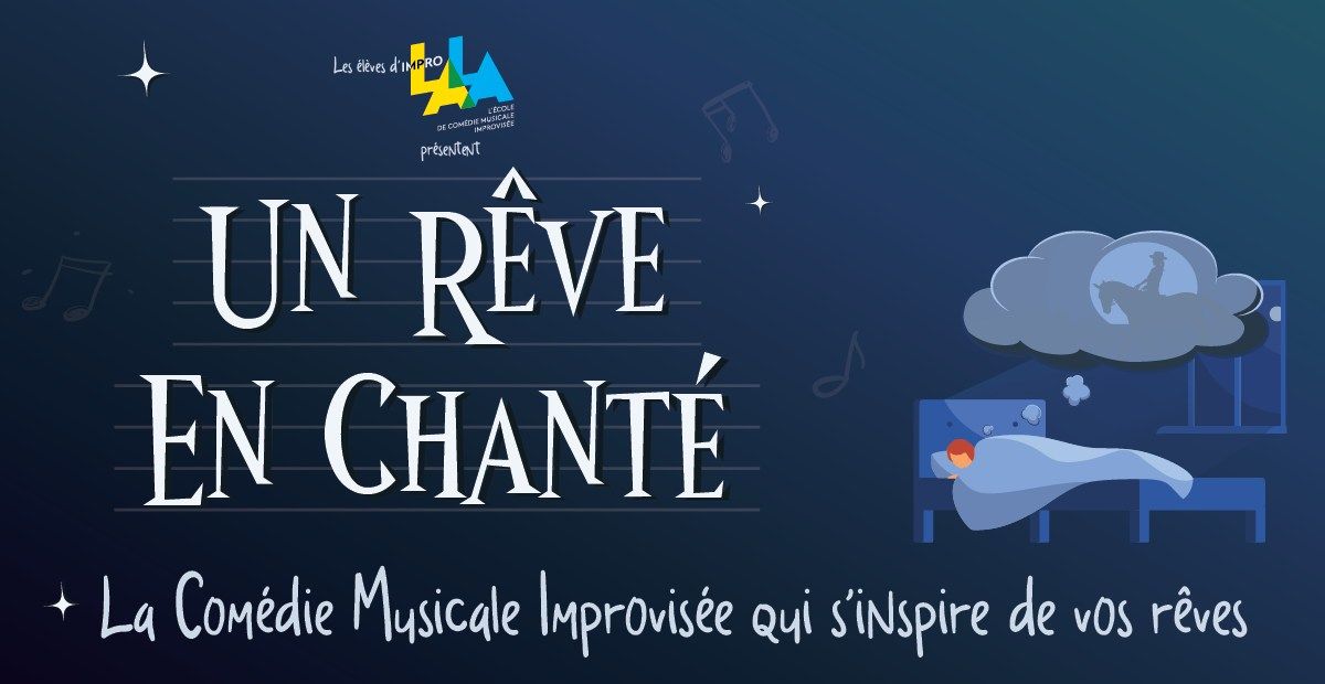 Un R\u00eave en Chant\u00e9 - Com\u00e9die Musicale Improvis\u00e9e