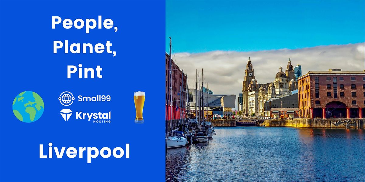 Liverpool - Small99's People, Planet, Pint\u2122: Sustainability Meetup
