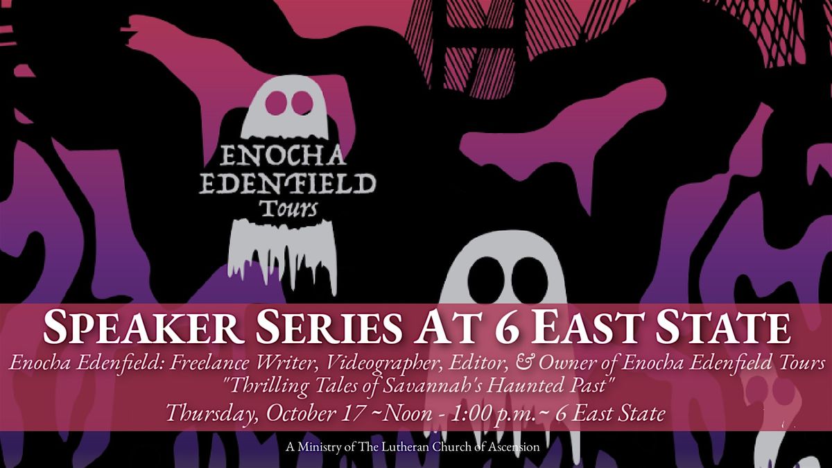 Speaker Series at 6 East State: Thrilling Tales of Savannah's Haunted Past