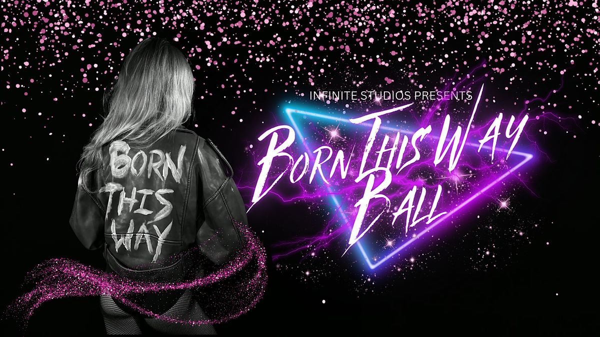 Infinite Studios Presents - BORN THIS WAY BALL 2024