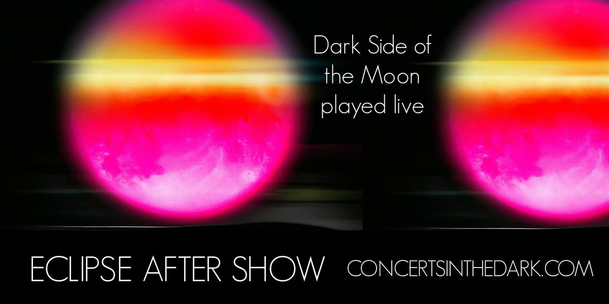 ECLIPSE After Show with the Dark Side of the Moon LIVE