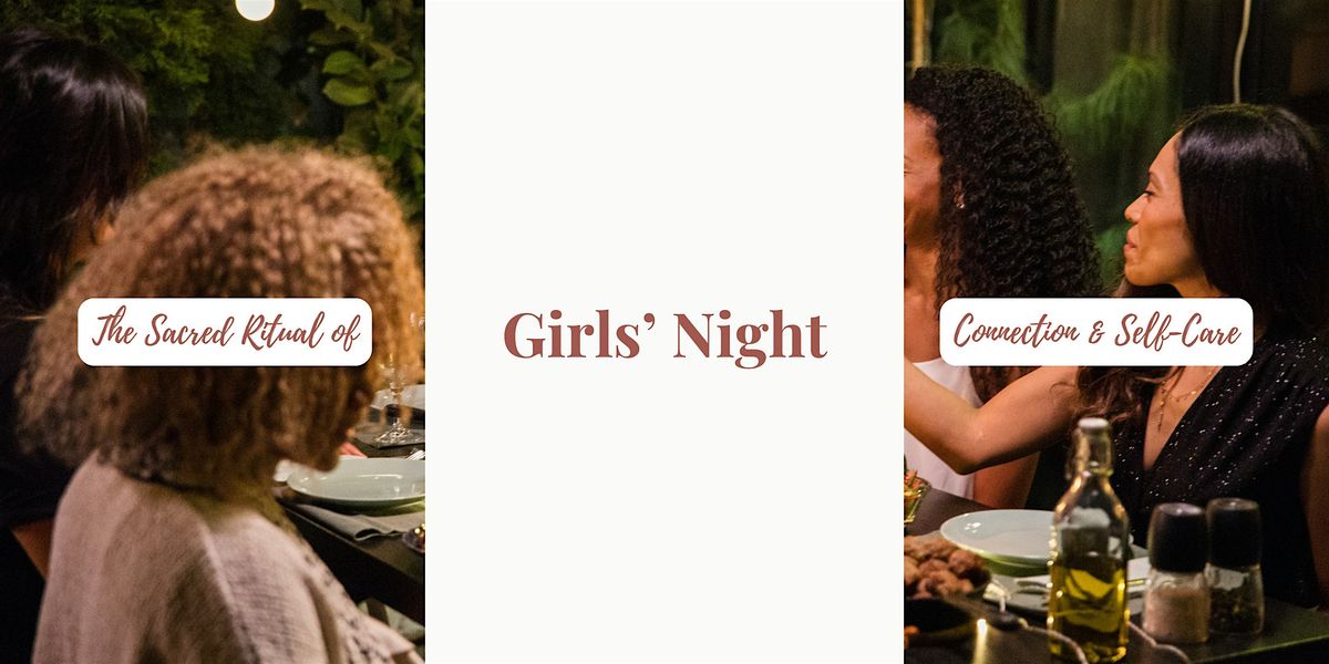 The Sacred Ritual of Girls\u2019 Night: A Special Evening of Connection and Self