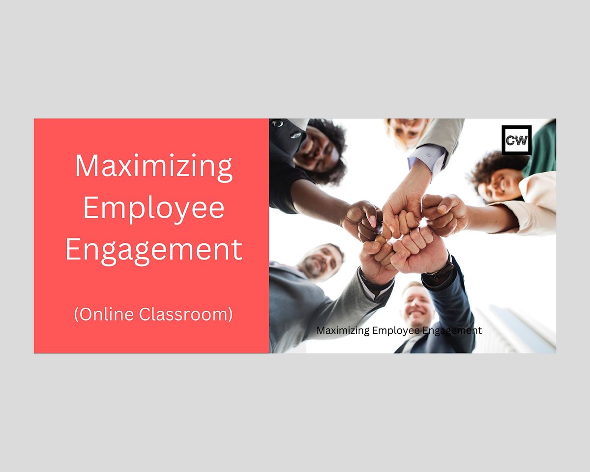 Maximizing Employee Engagement (Online Classroom), Online, 8 May to 9 May