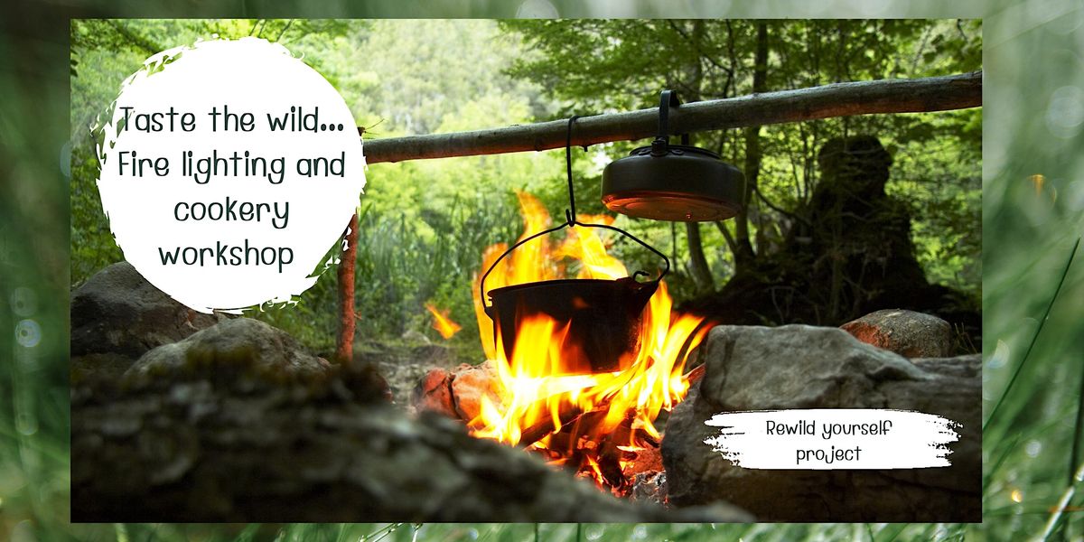 Taste the Wild... Fire Lighting and Cooking Workshop
