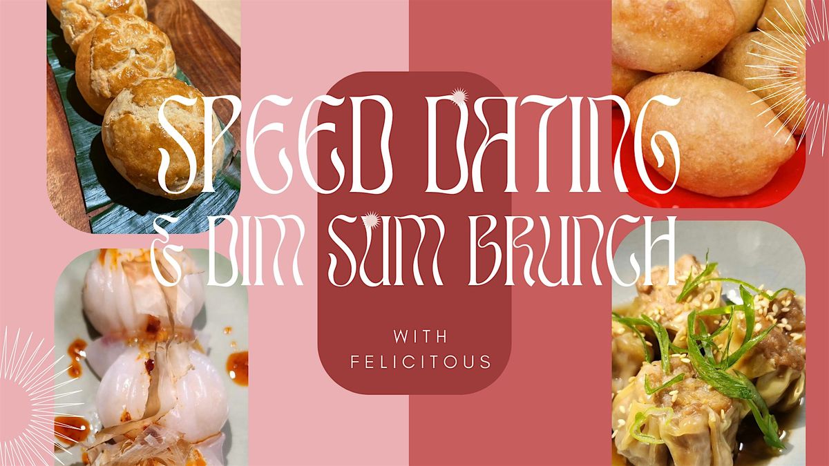 DIM SUM BRUNCH x SPEED DATING with FELICITOUS \u2665 AGES 30-45