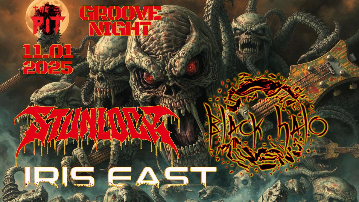 Groove Night | Stunlock | Black Halo | Iris East In The Pit