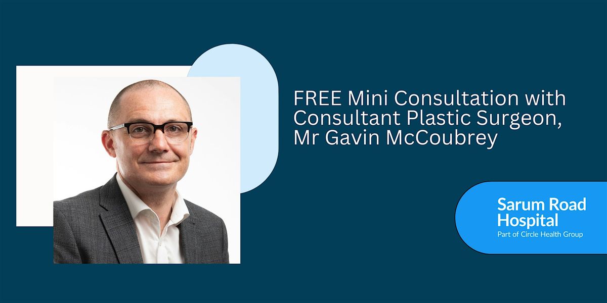 Free mini consultations with Mr Gavin McCoubrey, Consultant Plastic Surgeon