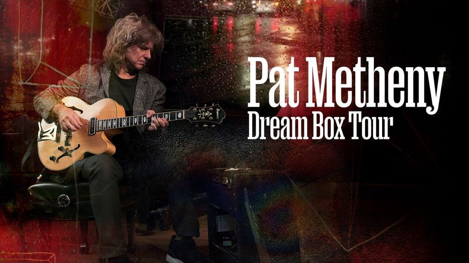 Pat Metheny: Dream Box Tour
