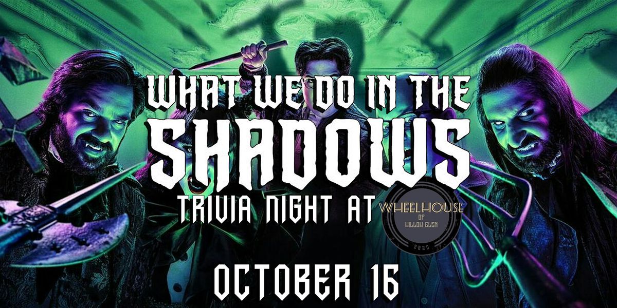 What We Do In the Shadows Trivia at Wheelhouse of Willow Glen!