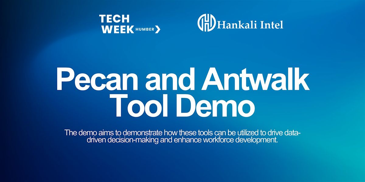 Tech Week Humber - Hankali Intel - Pecan and Antwalk Tool Demo