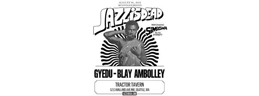 Art Don\u2019t Sleep Presents Jazz is Dead: Gyedu-Blay Ambolley w\/ guests