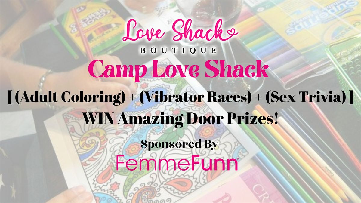 Camp Love Shack - Adult Coloring, Vibrator Races, Trivia and More!