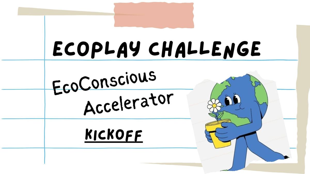 EcoPlay Challenge: EcoConscious Accelerator Kickoff