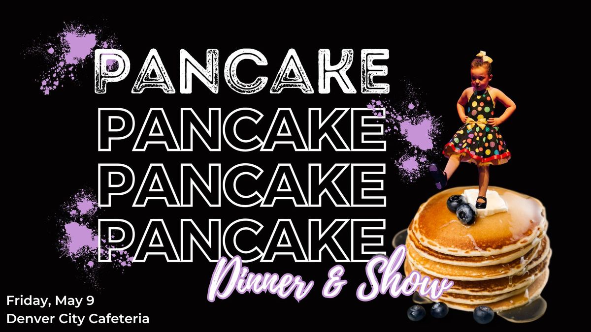 Pancake Dinner & Show