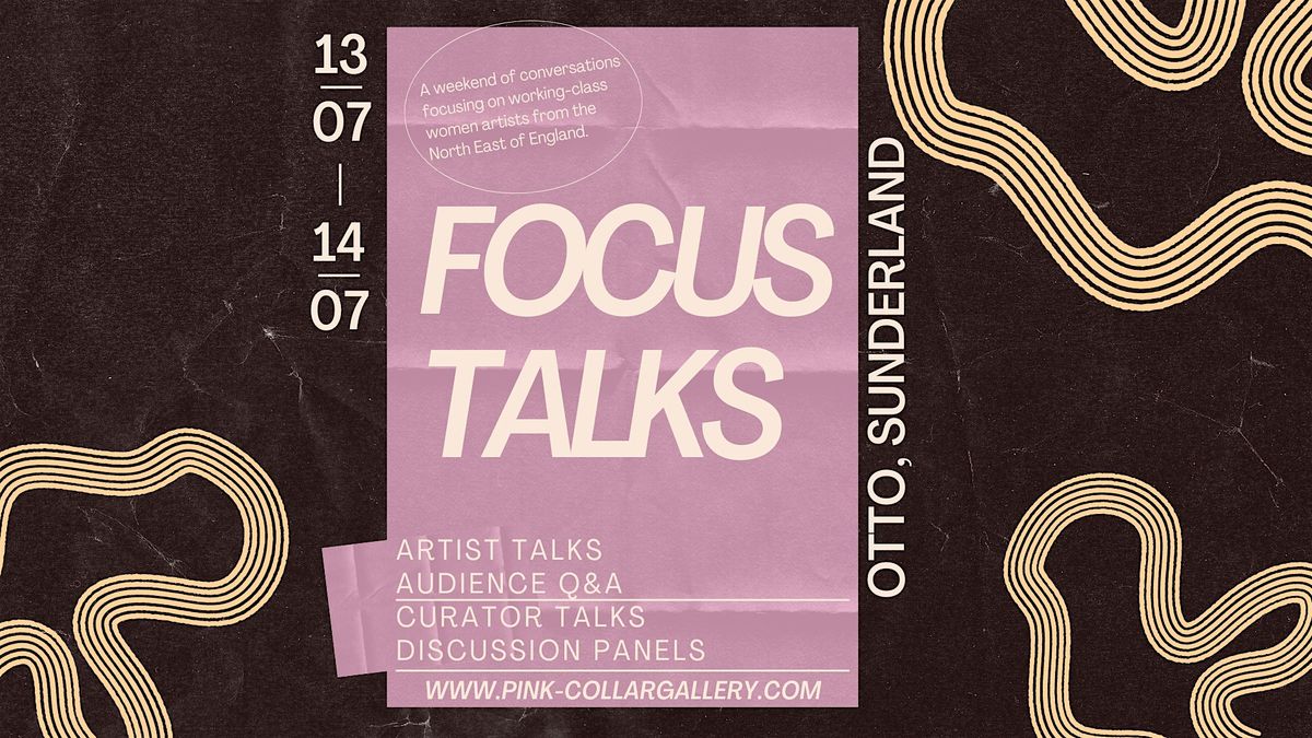 Focus Talks: Celebrating Working-Class Women Artists from the North East.