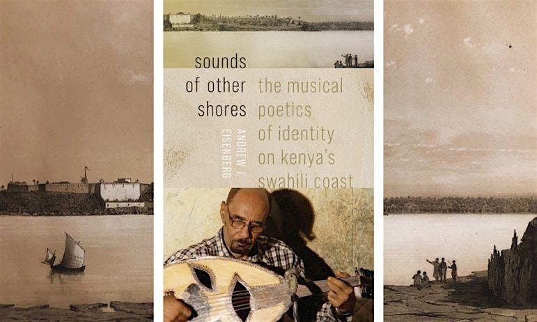 Sounds of Other Shores: The Musical Poetics of Identity on Kenya\u2019s Swahili