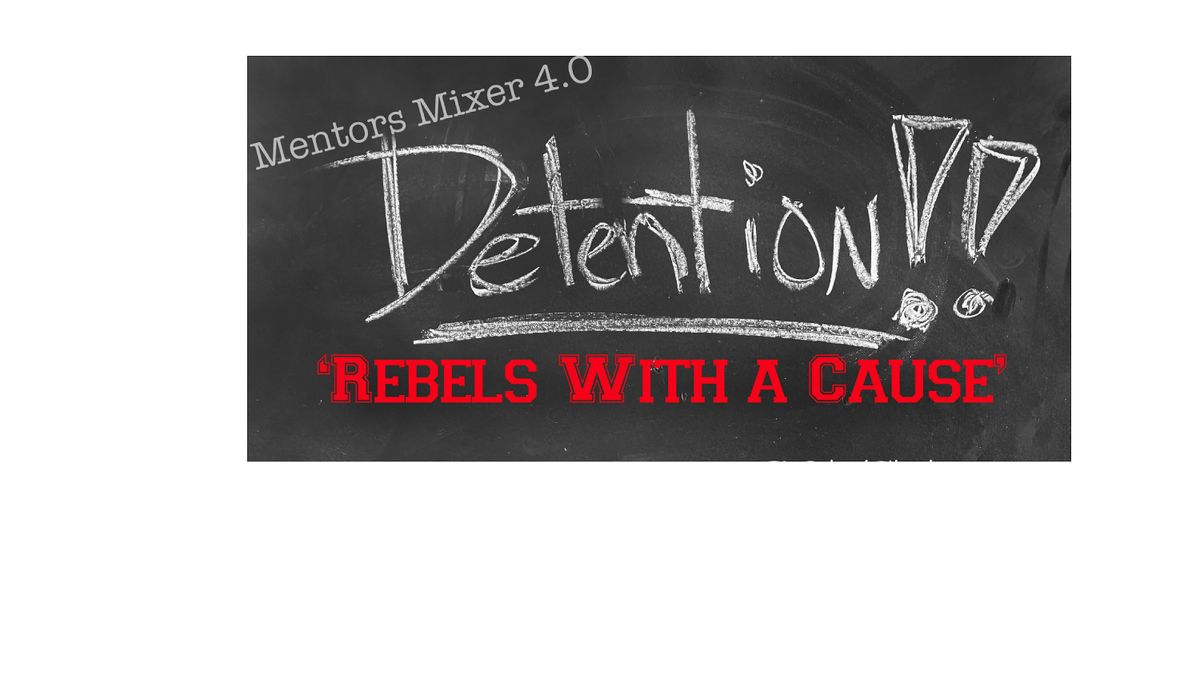 Mentors Mixer 4.0 "Rebels With A Cause"