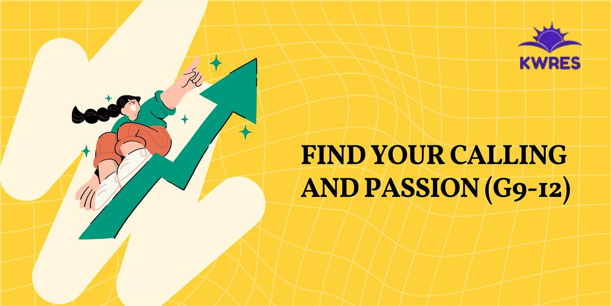 Find your Calling & Passion for Personal Success & Academic Success (G9-12)