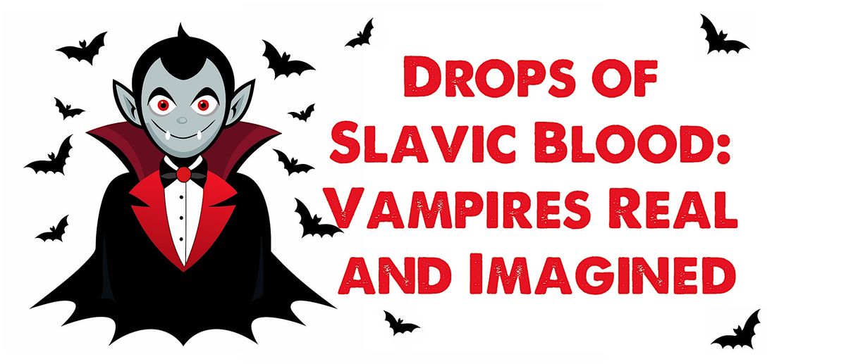 Drops of Slavic Blood: Vampires Real and Imagined