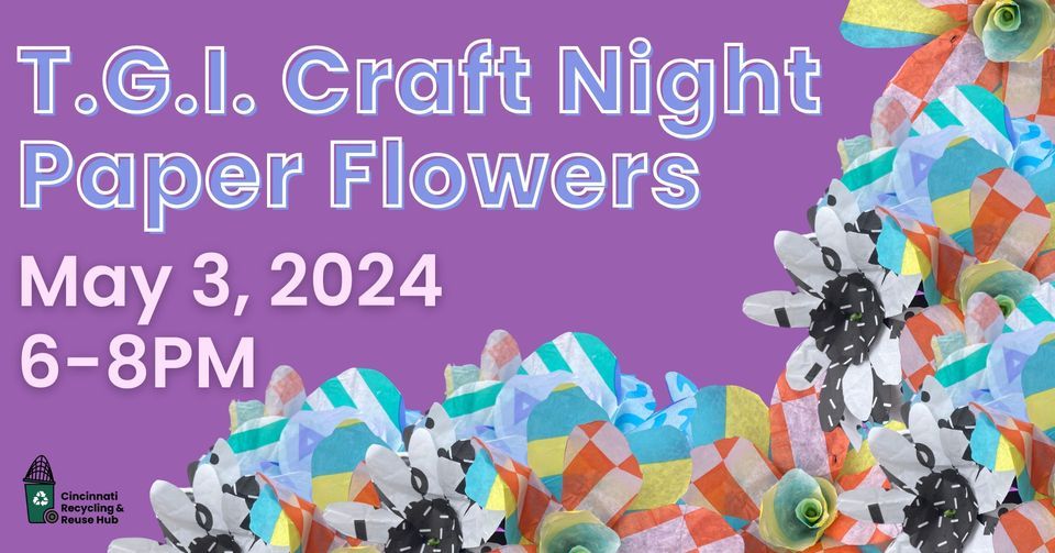 T.G.I. Craft Night at the Hub! May 2024: Paper Flowers