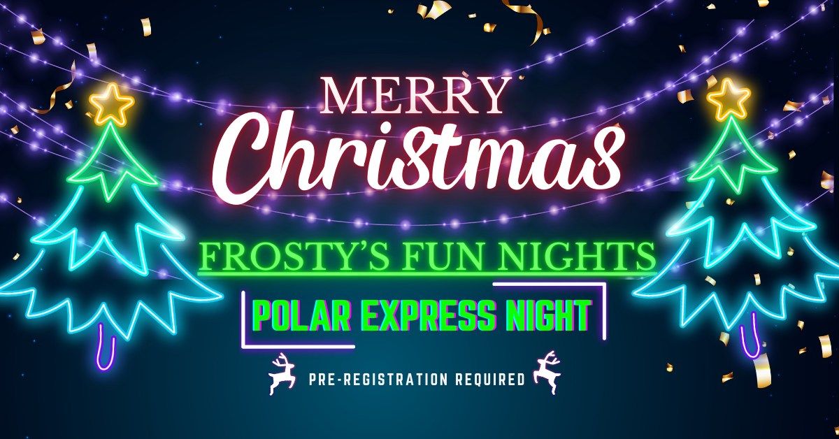 Frosty's Fun Night!  Polar Express