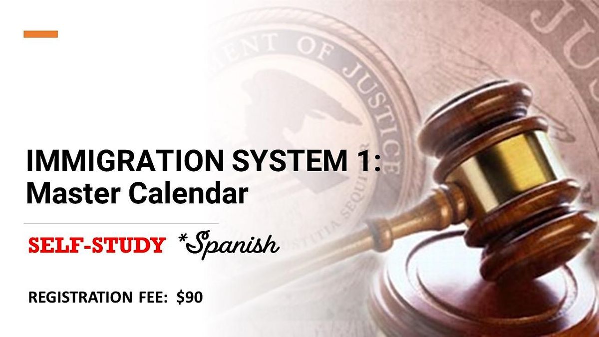 IMMIGRATION SYSTEM 1: Master Calendar (*Spanish) SELF-STUDY