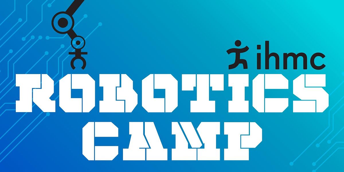 IHMC Robotics Camp -   Rising 8th Graders - Ocala