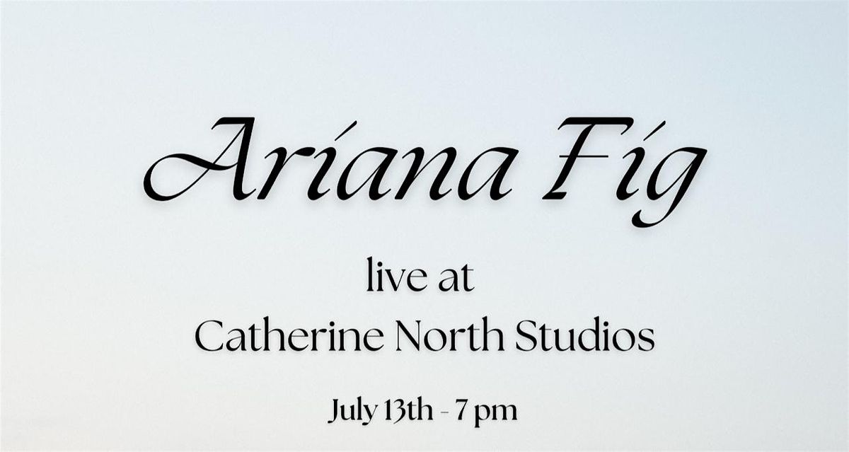 Ariana Fig - Live at Catherine North Studios