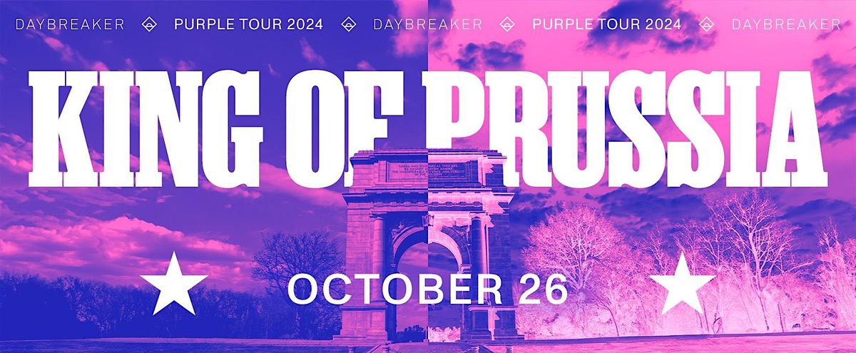 DAYBREAKER KING OF PRUSSIA \/\/ PURPLE TOUR \/\/ OCT 26