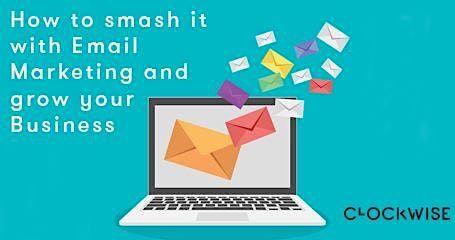 How to smash it with Email Marketing and grow your Business