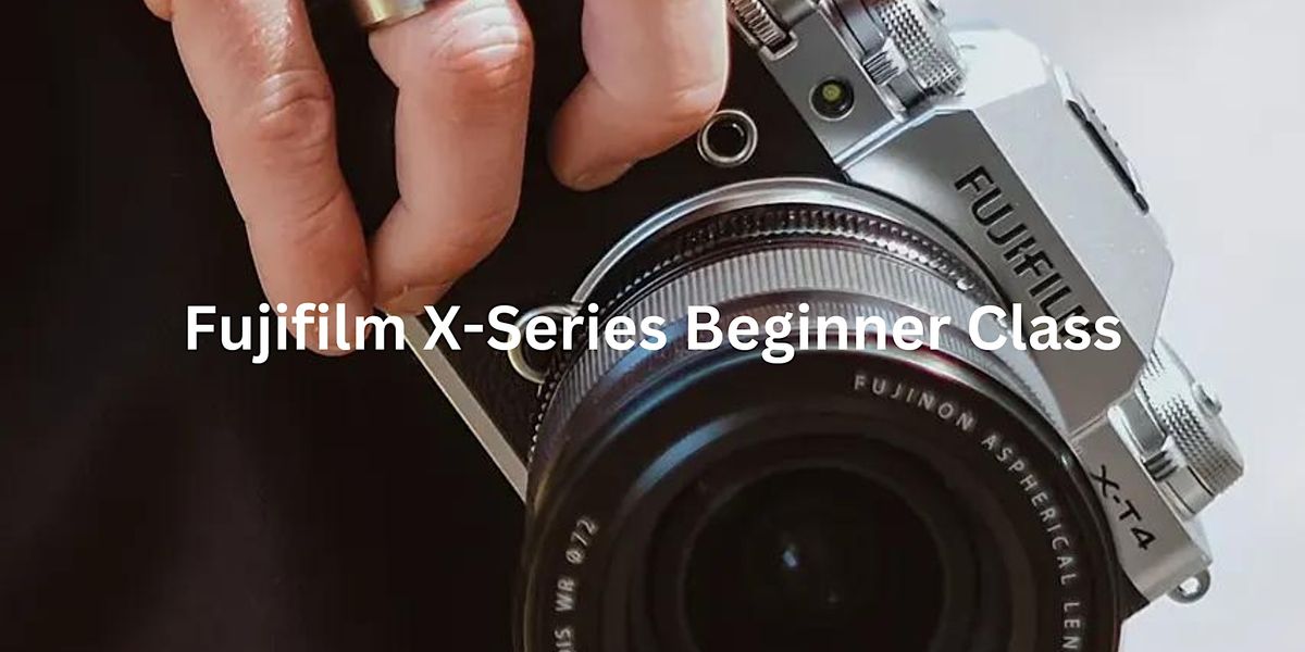 Fujifilm X-Series Beginner Class - Precision Camera North Austin