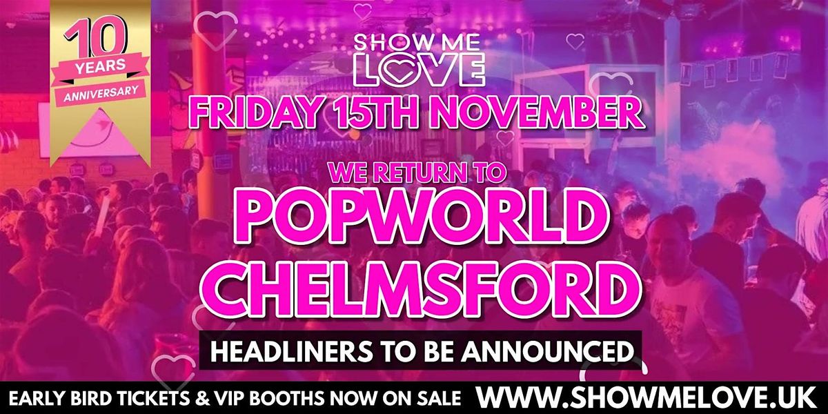 Show Me Love  - Popworld Chelmsford 15\/11\/24