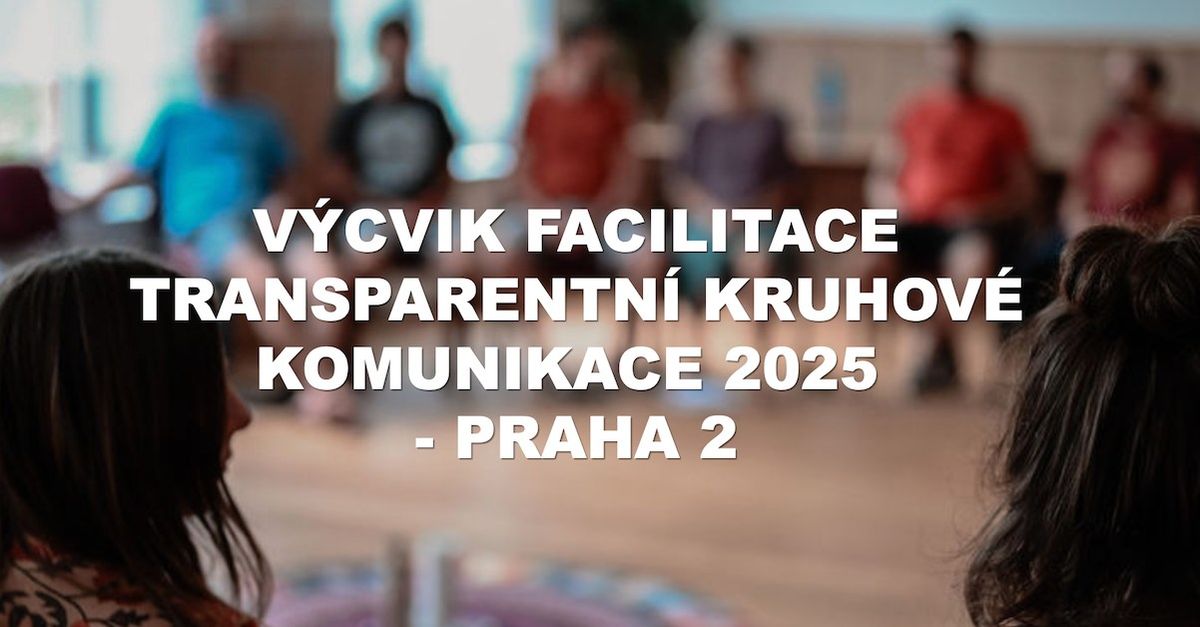 PRAHA - V\u00ddCVIK FACILITACE TRANSPARENTN\u00cd KRUHOV\u00c9 KOMUNIKACE - Praha 2