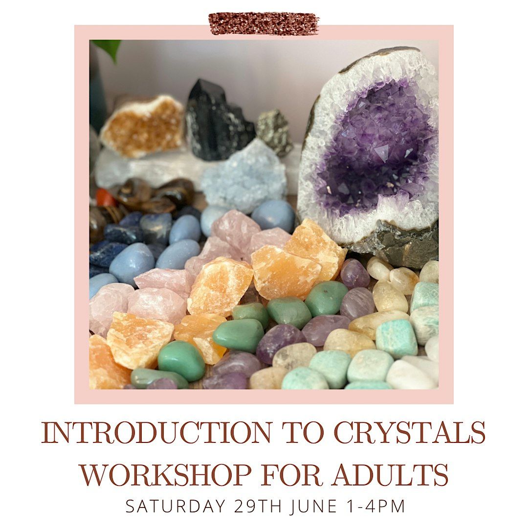 INTRODUCTION TO CRYSTALS WORKSHOP FOR ADULTS