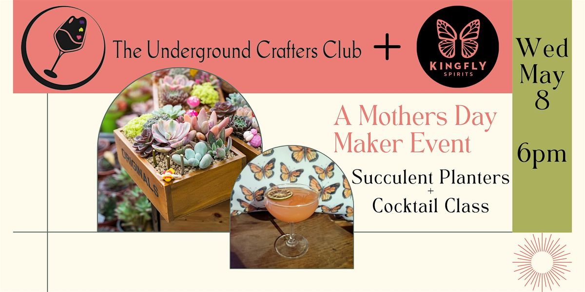 A Mothers Day Maker Event: Succulent Planters & Cocktail Class