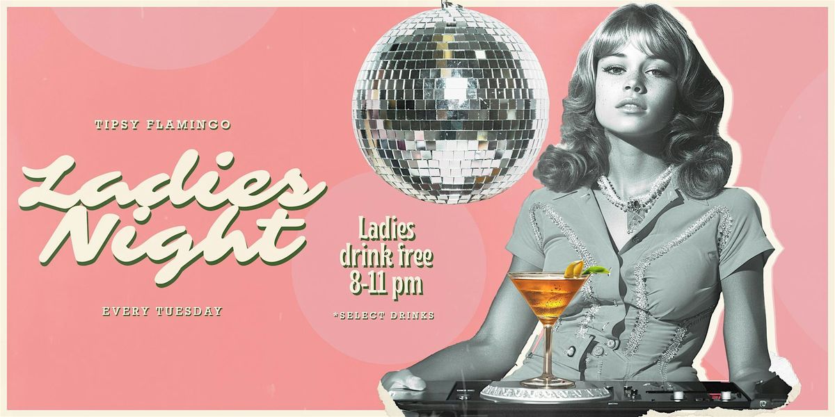 Ladies Night at Tipsy Flamingo - Ladies Drink Free!