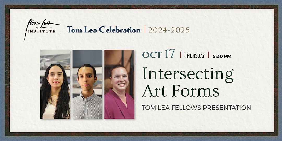 INTERSECTING ART FORMS - (UTEP) Tom Lea Fellows Presentation