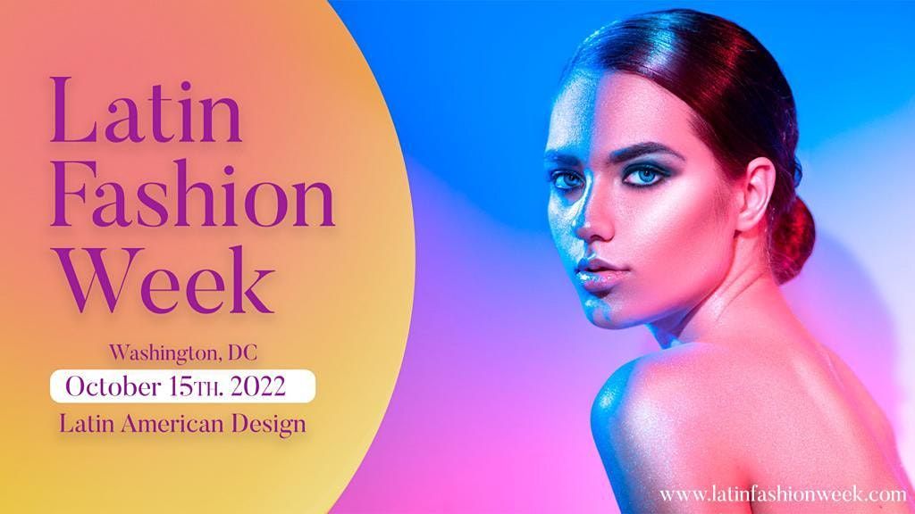 Latin Fashion Week -  Washington DC Latin American Designers