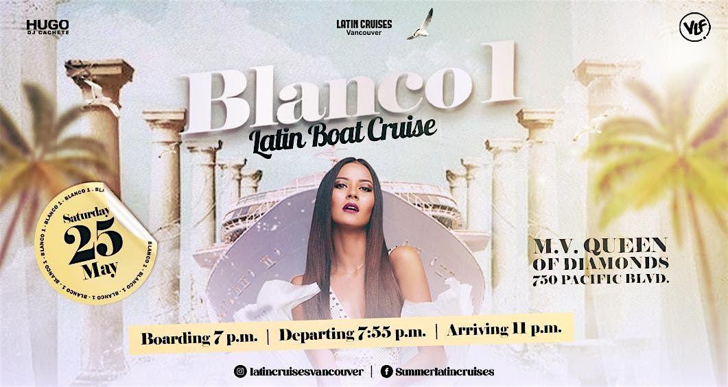 Latin Cruises 2024 Saturday May 25 (BLANCO CRUISE)