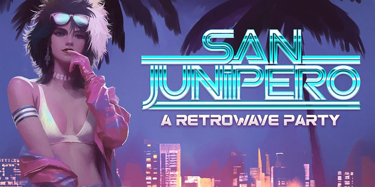 SAN JUNIPERO [A RETROWAVE PARTY]