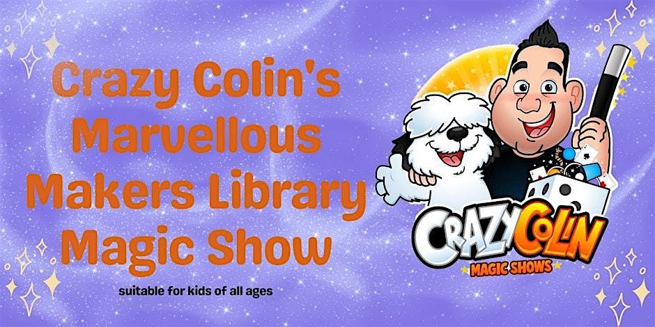 Crazy Colin`` s  Marvellous Makers Library Magic Show