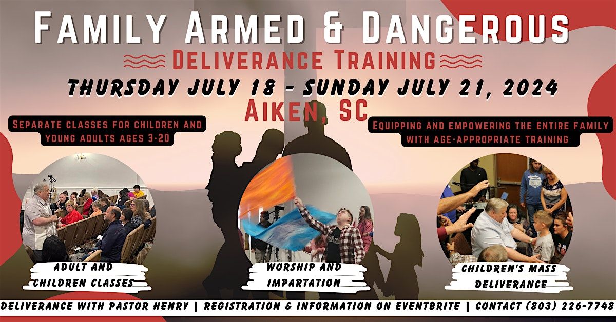Family Armed and Dangerous Deliverance Seminar | July 18-21 | Aiken, SC