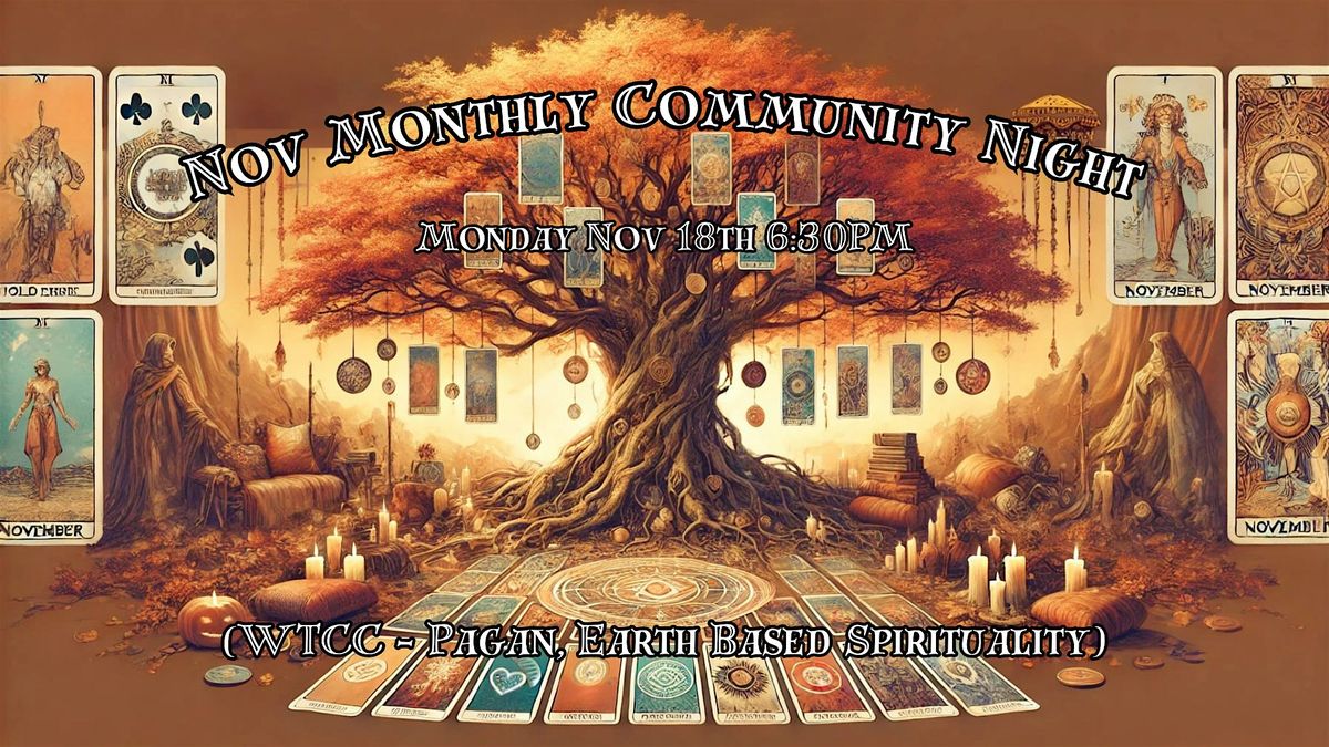 NOV Monthly Community Night (WTCC - Pagan, Earth Based Spirituality)