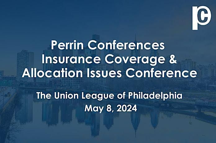 Perrin Conferences Insurance Coverage & Allocation Issues Conference