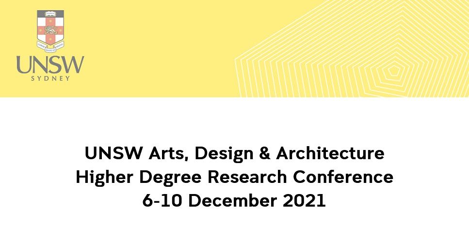 UNSW Arts, Design & Architecture   HDR Conference   6-10 December 2021