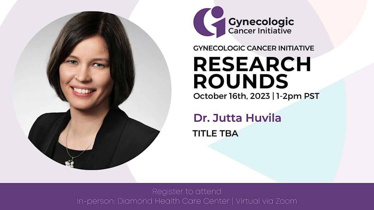 Gynecologic Cancer Initiative Research Rounds: Dr Jutta Huvila